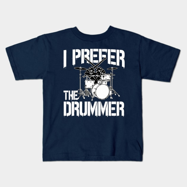 I Prefer The Drummer Kids T-Shirt by Distefano